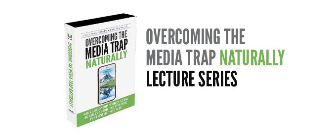 Overcoming the Media Trap Naturally